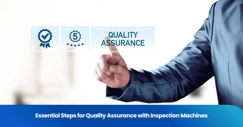 Essential Steps for Quality Assurance with Inspection Machines